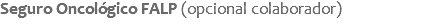 Seguro Oncológico FALP (opcional colaborador)